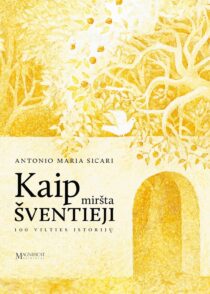 Kaip miršta šventieji. 100 vilties istorijų